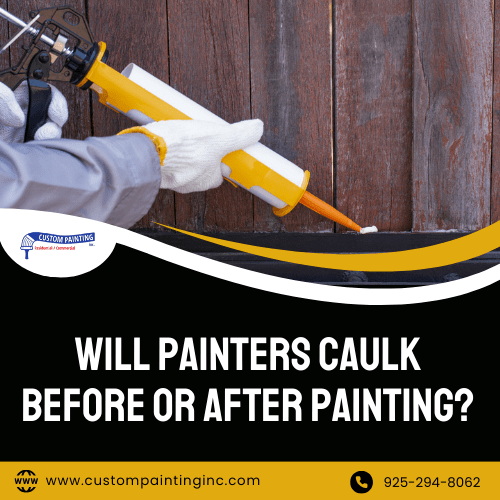 Will Painters Caulk Before or After Painting on home projects in Pleasant Hill, CA?
