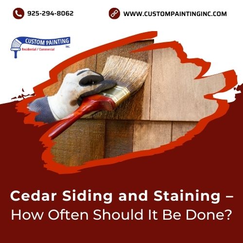 Cedar Siding and Staining – How Often Should It Be Done for Pleasant Hill, CA homeowners?