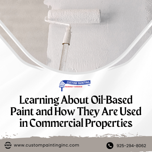 Learning About Oil-Based Paint and How They Are Used in Commercial Properties in Pleasant Hill, CA